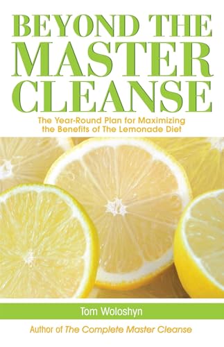 Beyond the Master Cleanse: The Year-Round Plan for Maximizing the Benefits of the Lemonade Diet von Ulysses Press